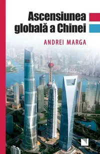 Ascensiunea globală a Chinei - Paperback brosat - Andrei Marga