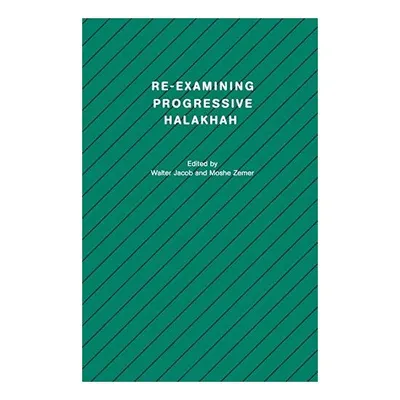 Re-Examining Progressive Halakhah (Studies in Progressive Halakhah)