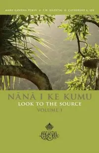 Nana I Ke Kumu (Look to the Source): Volume 1