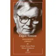 Fragmente critice. Volumul 4. Cioran, Noica, Eliade, Mircea Vulcanescu