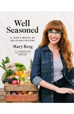 Well Seasoned: A Year's Worth of Delicious Recipes