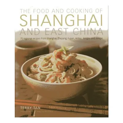 The Food And Cooking Of Shanghai And East China 75 Regional Recipes From Shanghai Zhejiang Fujian Anhui Jiangsu And Jiangxi