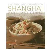 The Food And Cooking Of Shanghai And East China 75 Regional Recipes From Shanghai Zhejiang Fujian Anhui Jiangsu And Jiangxi