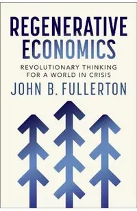 Regenerative Economics: Revolutionary Thinking for a World in Crisis