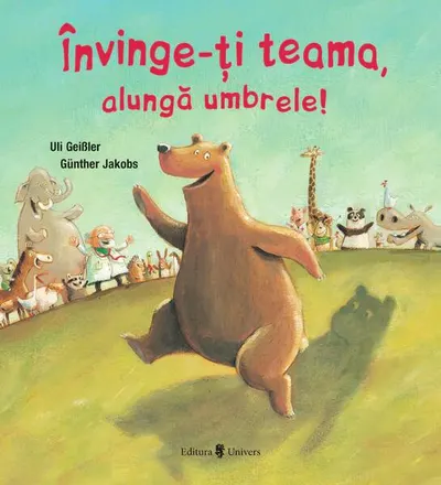 Învinge-ți teama, alungă umbrele! - Hardcover - Uli Geißler