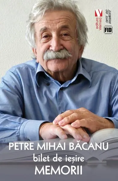 Bilet de ieșire. Memorii - Paperback brosat - Petre Mihai Băcanu