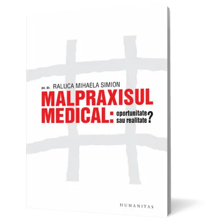 Malpraxisul medical: oportunitate sau realitate?