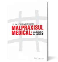 Malpraxisul medical: oportunitate sau realitate?