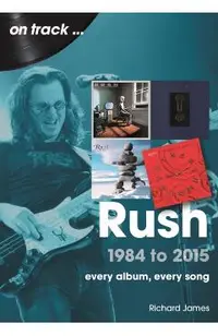 Rush 1984 to 2015: Every Album, Every Song