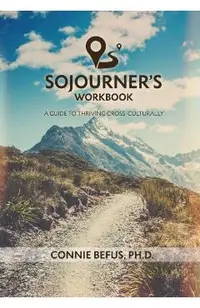 Sojourner's Workbook: A Guide to Thriving Cross-Culturally