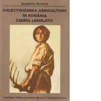 Colectivizarea agriculturii in Romania. Cadrul legislativ 1949-1962