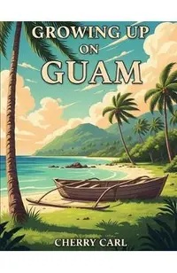 Growing Up on Guam: Childhood Memories of Living on Guam