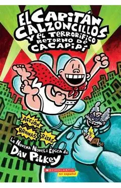 El Capit�n Calzoncillos Y El Terror�fico Retorno de Cacapip� (Captain Underpants #9): (spanish Language Edition of Captain Underpants and the Terrifyi