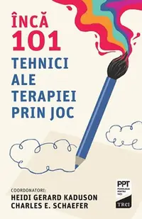 Încă 101 tehnici ale terapiei prin joc - Paperback brosat - Charles Schaefer, Heidi Kaduson