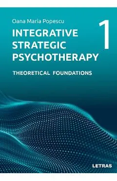 Integrative Strategic Psychotherapy Vol.1: Theoretical Foundations