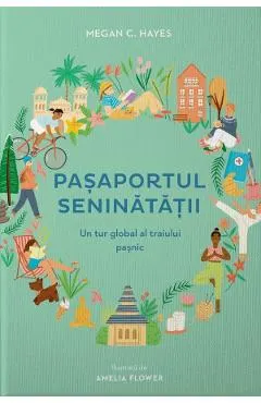 Pasaportul seninatatii. Un tur global al traiului pasnic, in 30 de cuvinte
