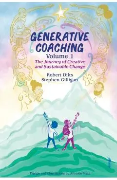 Generative Coaching Volume 1: The Journey of Creative and Sustainable Change