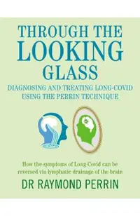 Through the Looking Glass: Diagnosing and Treating Long COVID using the Perrin Technique
