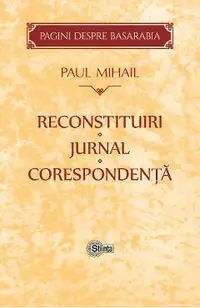 Reconstituiri. Jurnal. Corespondenta