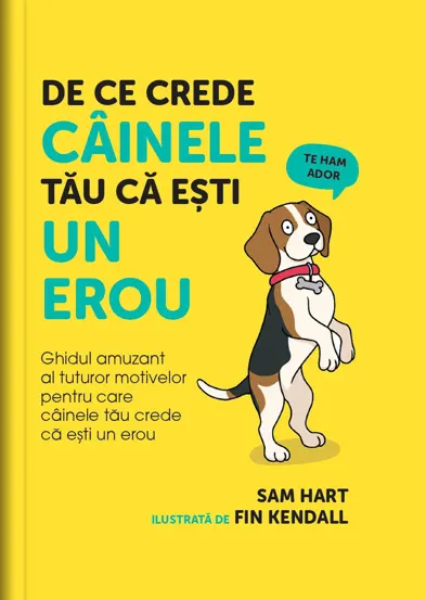 De ce crede câinele tău că eşti un erou ed. I