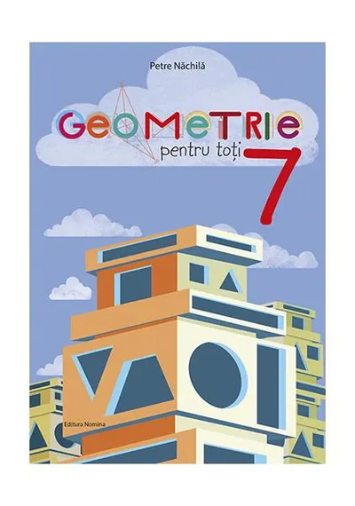 Geometrie pentru toți - clasa a VII-a - Paperback brosat - Petre Năchilă
