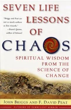 Seven Life Lessons of Chaos: Spiritual Wisdom from the Science of Change