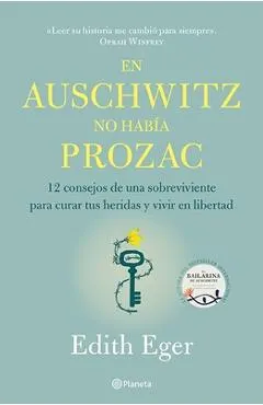 En Auschwitz No Hab�a Prozac: 12 Consejos de Una Superviviente Para Curar Tus Heridas Y Vivir En Libertadad