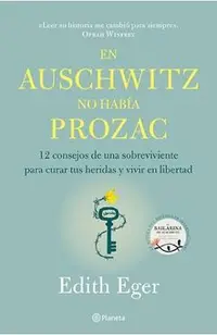 En Auschwitz No Hab�a Prozac: 12 Consejos de Una Superviviente Para Curar Tus Heridas Y Vivir En Libertadad