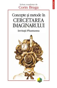 Concepte şi metode în cercetarea imaginarului. Invitații Phantasma - Paperback brosat - Corin Braga
