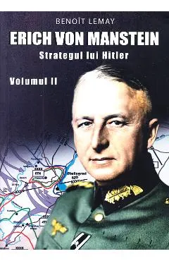 Erich von Manstein, strategul lui Hitler Vol.2