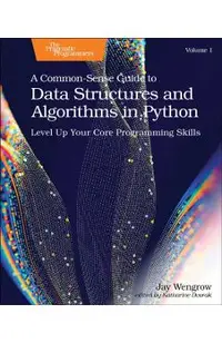 A Common-Sense Guide to Data Structures and Algorithms in Python, Volume 1: Level Up Your Core Programming Skills