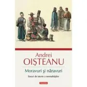 Moravuri si naravuri. Eseuri de istorie a mentalitatilor