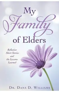 My Family of Elders: Reflective Short Stories and the Lessons Learned
