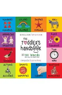The Toddler's Handbook: Bilingual (English / Spanish) (Ingl�s / Espa�ol) Numbers, Colors, Shapes, Sizes, ABC Animals, Opposites, and Sounds, w