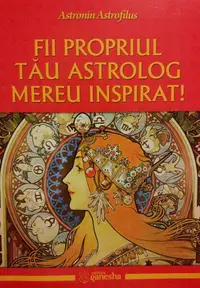 Fii propriul tău astrolog mereu inspirat! - Paperback brosat - Astronin Astrofilus