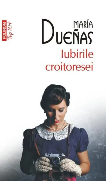 Iubirile croitoresei (Top 10+) - Paperback brosat - Maria Dueñas