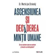 Ascensiunea si decaderea mintii umane. De ce suntem ceea ce suntem si incotro ne indreptam?