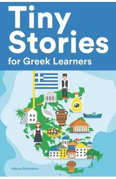 Tiny Stories for Greek Learners: Short Stories in Greek for Beginners and Intermediate Learners