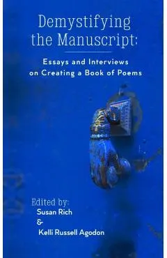 Demystifying the Manuscript: Essays and Interviews on Creating a Book of Poems
