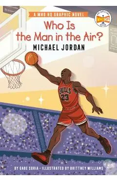 Who Is the Man in the Air?: Michael Jordan: A Who HQ Graphic Novel