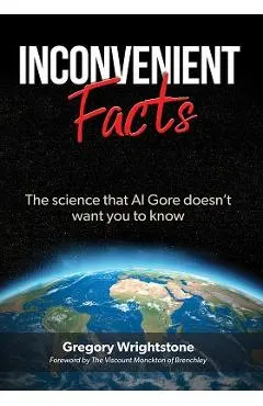 Inconvenient Facts: The Science That Al Gore Doesn't Want You to Know