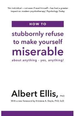 How to Stubbornly Refuse to Make Yourself Miserable