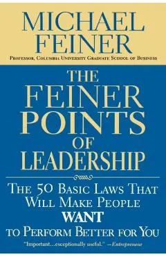 The Feiner Points of Leadership: The 50 Basic Laws That Will Make People Want to Perform Better for You