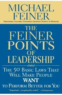 The Feiner Points of Leadership: The 50 Basic Laws That Will Make People Want to Perform Better for You