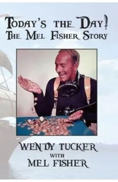 Today's The Day! The Mel Fisher Story