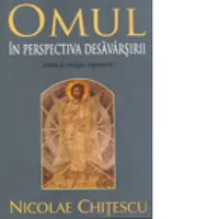 Omul in perspectiva desavarsirii. Studii de teologie dogmatica