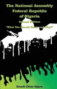 The National Assembly Federal Republic of Nigeria (Second Edition): What You Should Know and Why?
