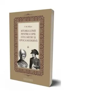 Istoria lumii pentru copii: Evul mediu si epoca moderna