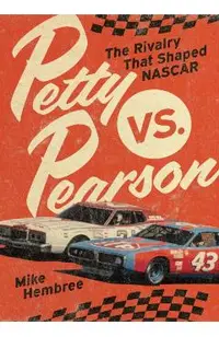 Petty vs. Pearson: The Rivalry That Shaped NASCAR