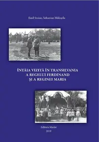 Întâia vizită în Transilvania a regelui Ferdinand și a reginei Maria - Paperback - Emil Stoian, Sebastian Mălușelu